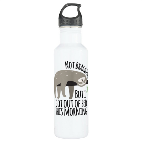 White water bottle with cute sleepy lazy sloth on a branch with text: Not bragging but I got out of bed this morning.